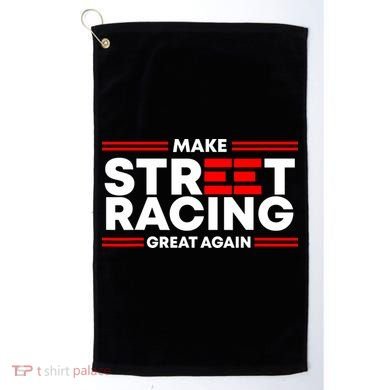 Make Street Racing Great Again Golf Towel