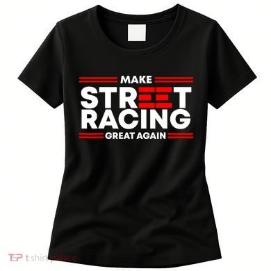 Make Street Racing Great Again Women's T-Shirt
