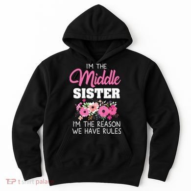Middle Sister Shirts Im The Reason We Have Rules Matching Hoodie