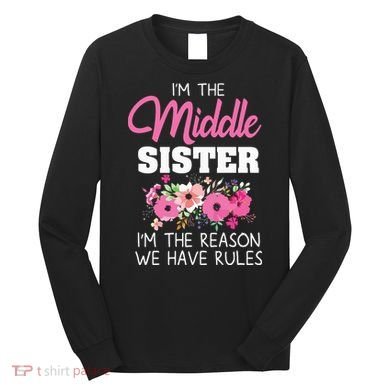 Middle Sister Shirts Im The Reason We Have Rules Matching Long Sleeve Shirt