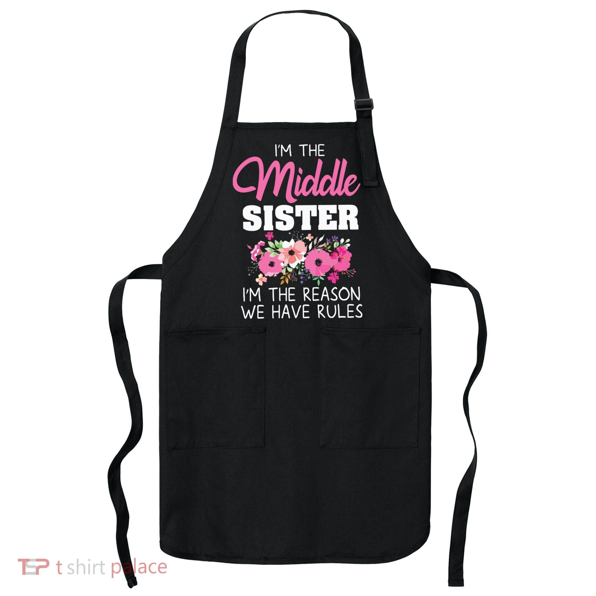 Middle Sister Shirts Im The Reason We Have Rules Matching Apron