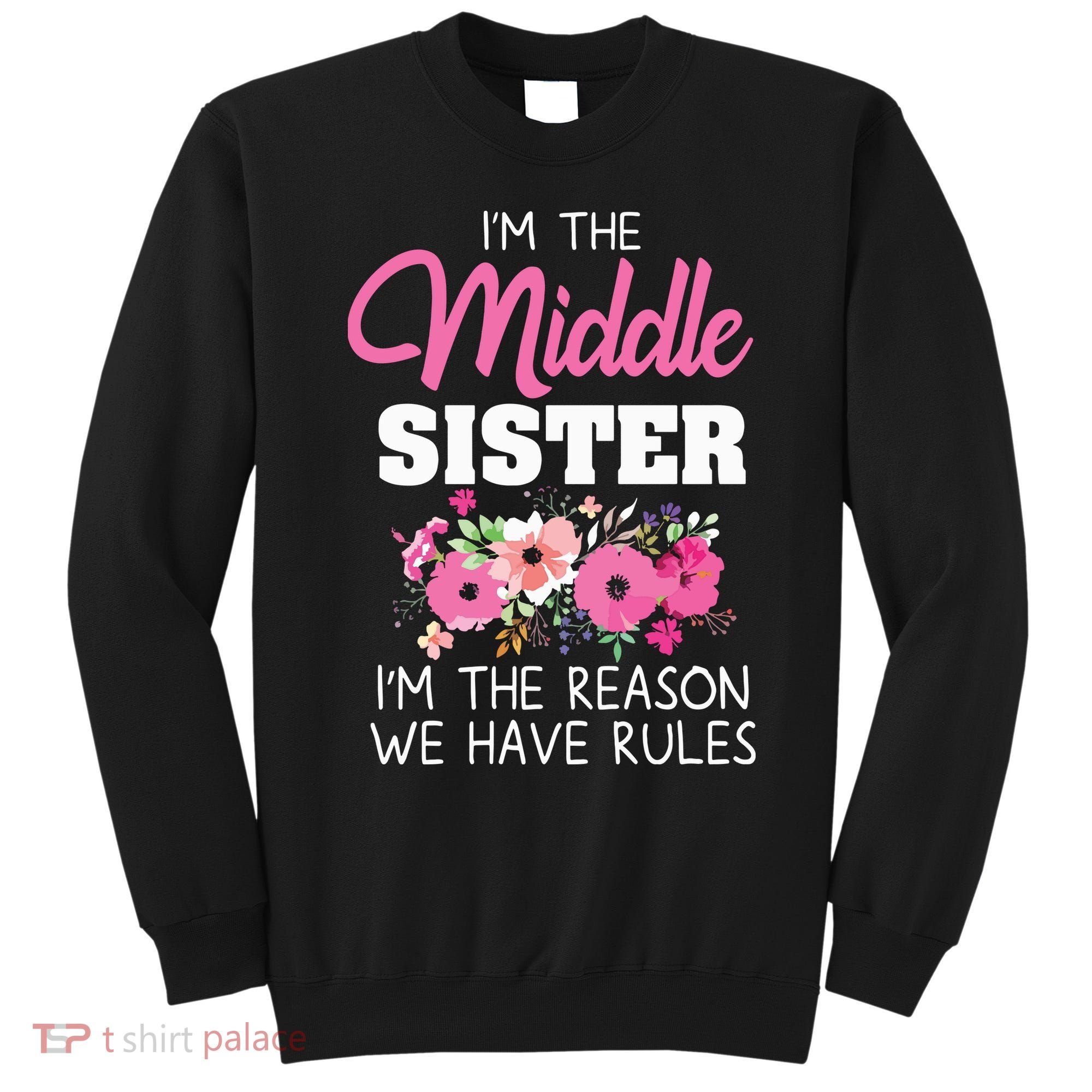 Middle Sister Shirts Im The Reason We Have Rules Matching Sweatshirt