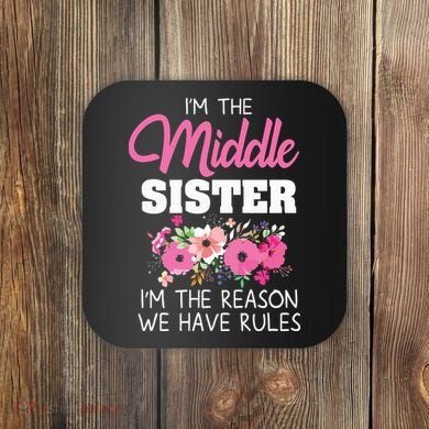 Middle Sister Shirts Im The Reason We Have Rules Matching Coaster