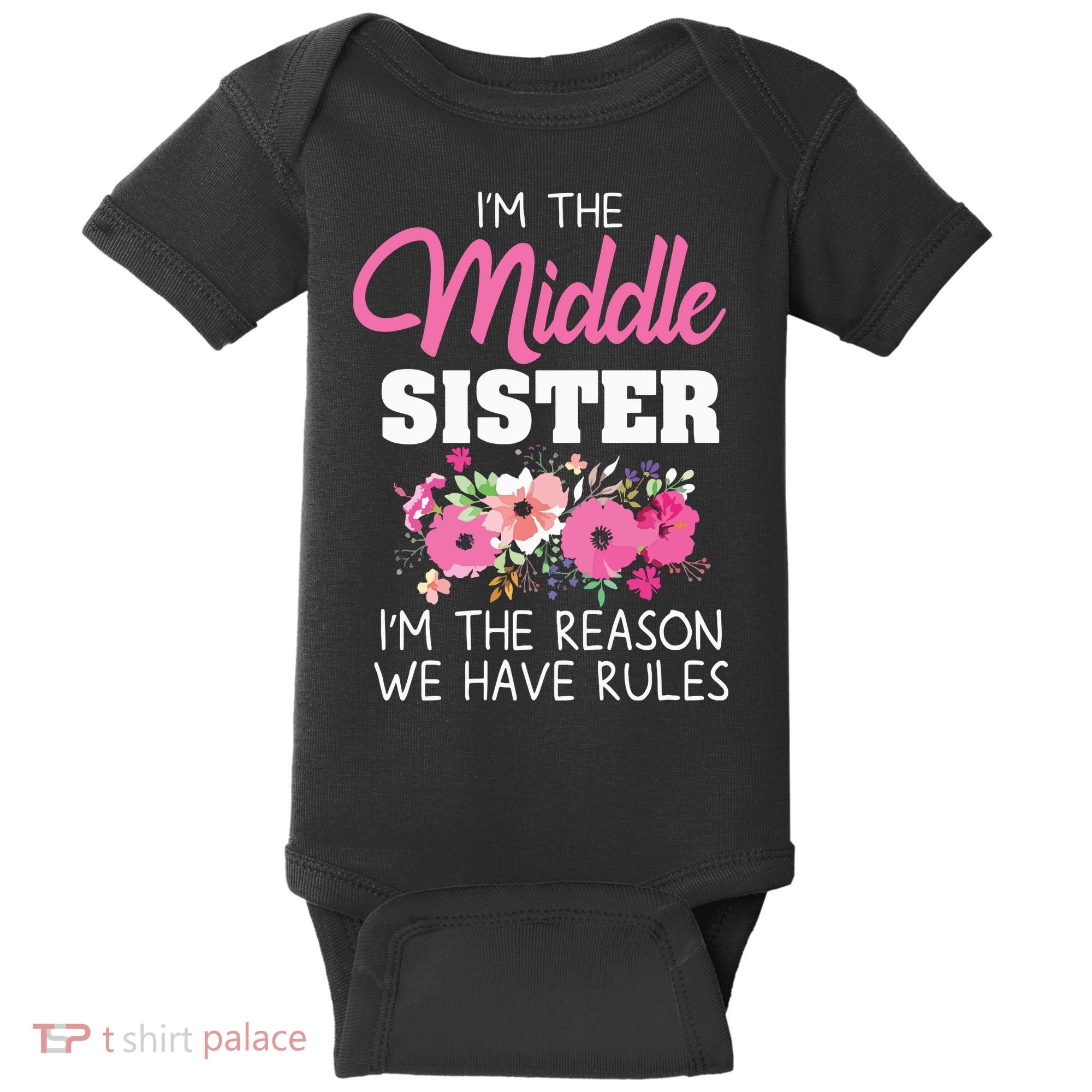 Middle Sister Shirts Im The Reason We Have Rules Matching Baby Bodysuit