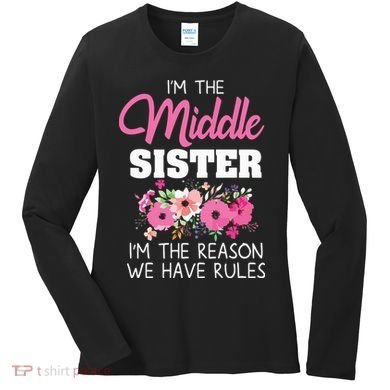 Middle Sister Shirts Im The Reason We Have Rules Matching Women's Long Sleeve Shirt