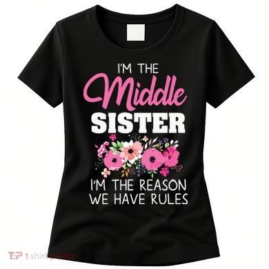Middle Sister Shirts Im The Reason We Have Rules Matching Women's T-Shirt