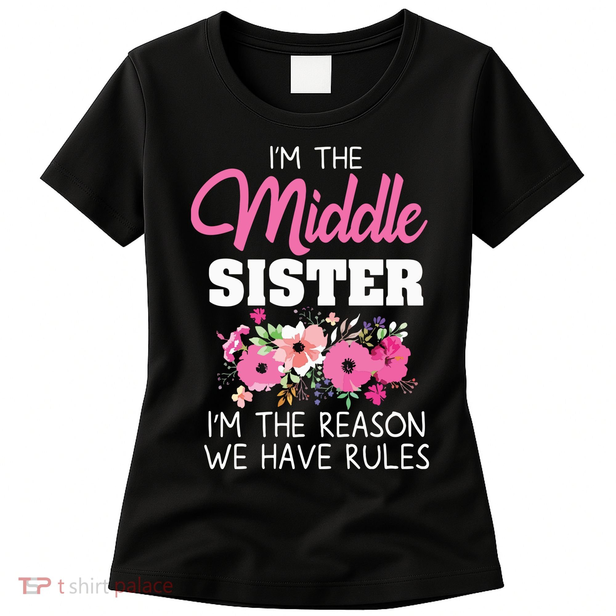 Middle Sister Shirts Im The Reason We Have Rules Matching Women's T-Shirt