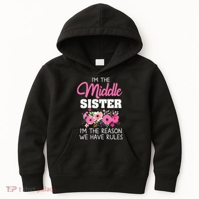 Middle Sister Shirts Im The Reason We Have Rules Matching Kids Hoodie