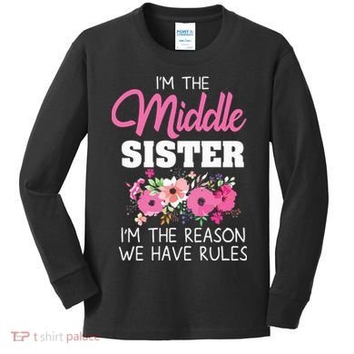 Middle Sister Shirts Im The Reason We Have Rules Matching Kids Long Sleeve Shirt
