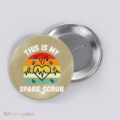 My Spare Scrub Funny Healthcare Worker Nurse CNAs Button