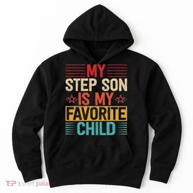 My Step Son is My Favorite Child Funny Step Dad Fathers Day Hoodie