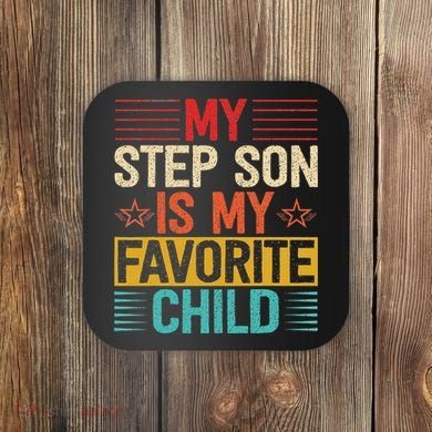 My Step Son is My Favorite Child Funny Step Dad Fathers Day Coaster
