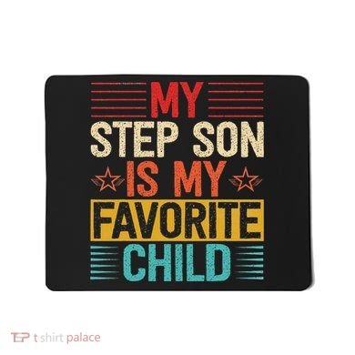 My Step Son is My Favorite Child Funny Step Dad Fathers Day Mousepad