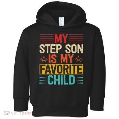 My Step Son is My Favorite Child Funny Step Dad Fathers Day Toddler Hoodie