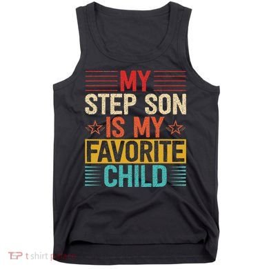 My Step Son is My Favorite Child Funny Step Dad Fathers Day Tank Top