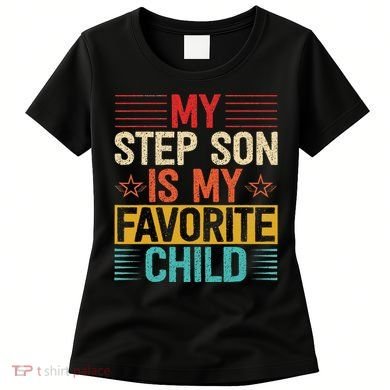 My Step Son is My Favorite Child Funny Step Dad Fathers Day Women's T-Shirt