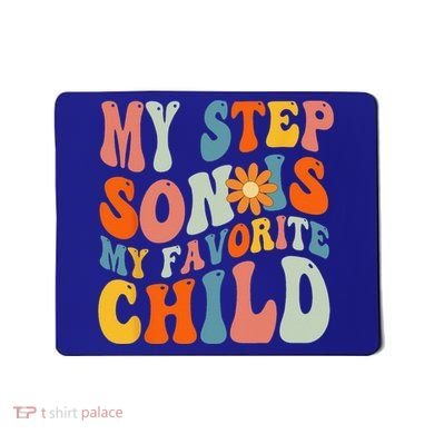 My Step Son Is My Favorite Child Funny Step Dad Fathers Day Mousepad