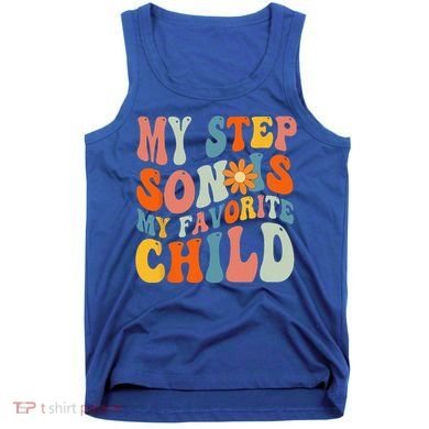 My Step Son Is My Favorite Child Funny Step Dad Fathers Day Tank Top