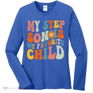 My Step Son Is My Favorite Child Funny Step Dad Fathers Day Women's Long Sleeve Shirt