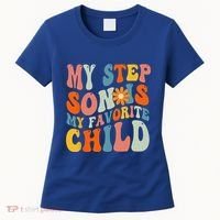 My Step Son Is My Favorite Child Funny Step Dad Fathers Day Women's T-Shirt thumb 0