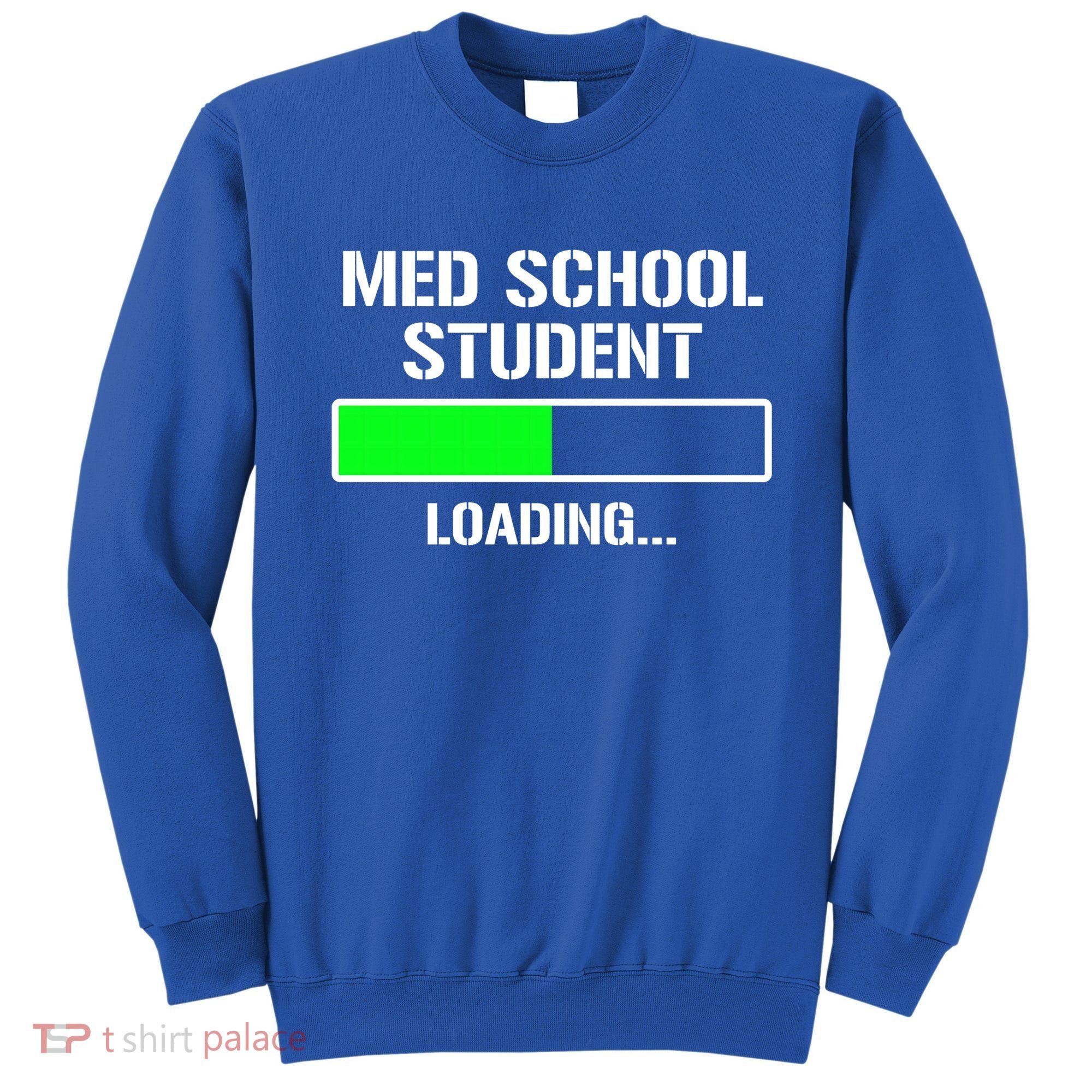 Med School Student Loading Funny Medical School Doctor Great Gift Sweatshirt
