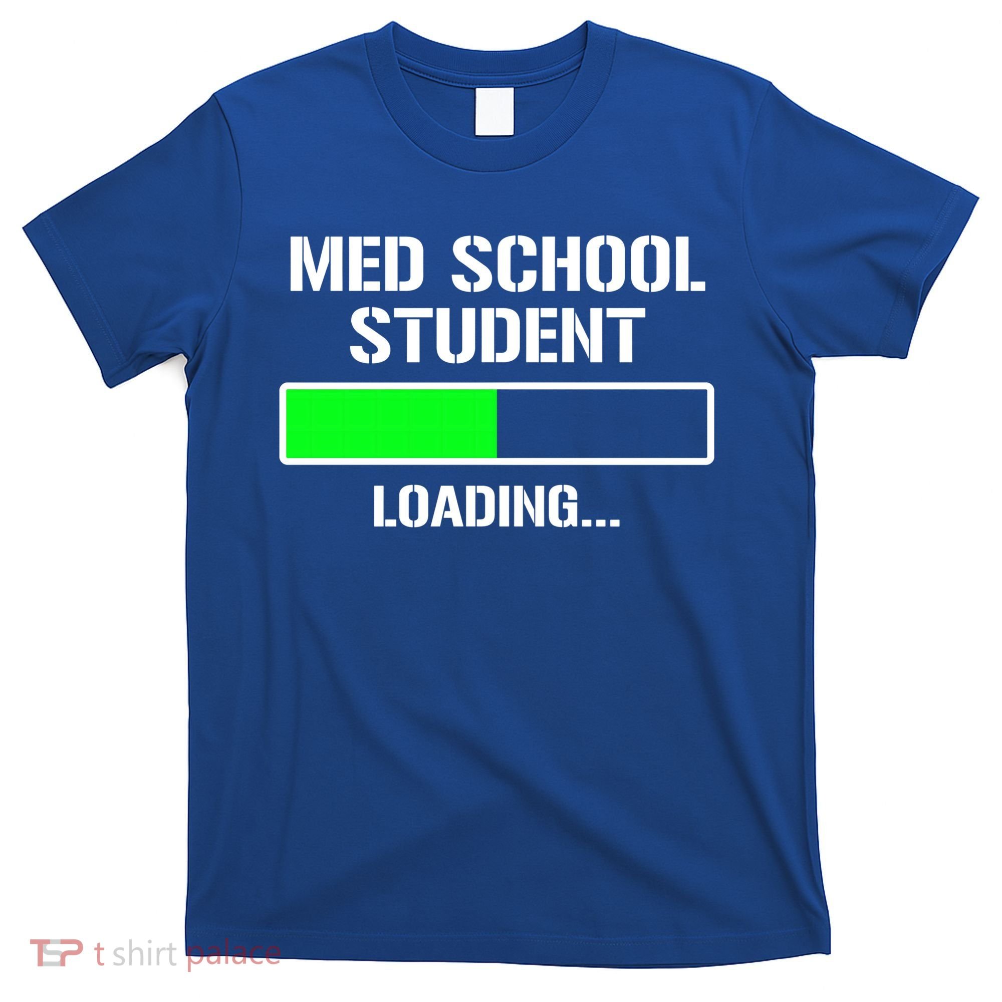 Med School Student Loading Funny Medical School Doctor Great Gift T-Shirt