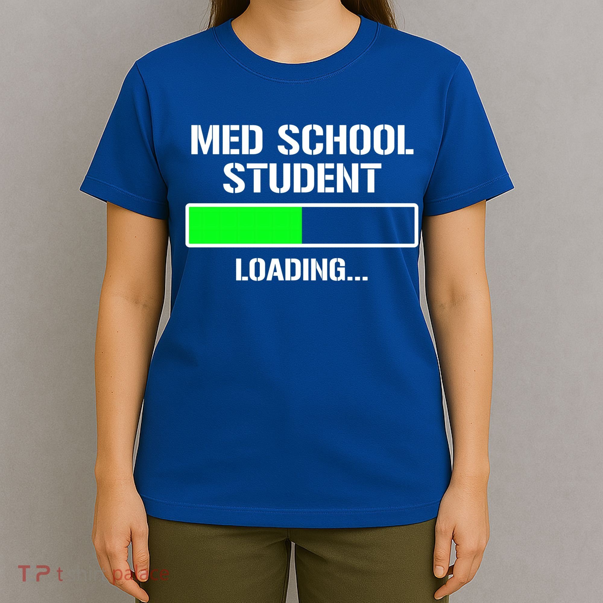 Med School Student Loading Funny Medical School Doctor Great Gift T-Shirt