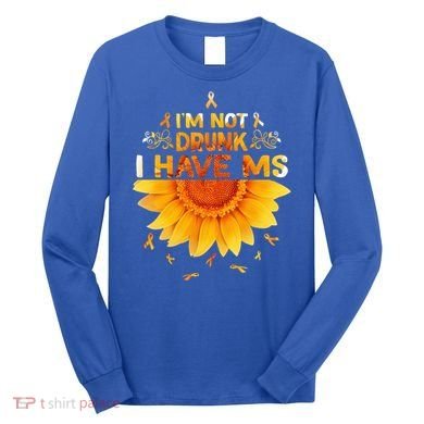 Multiple Sclerosis Sunflower I'm Not Drunk I Have Ms Gift Long Sleeve Shirt