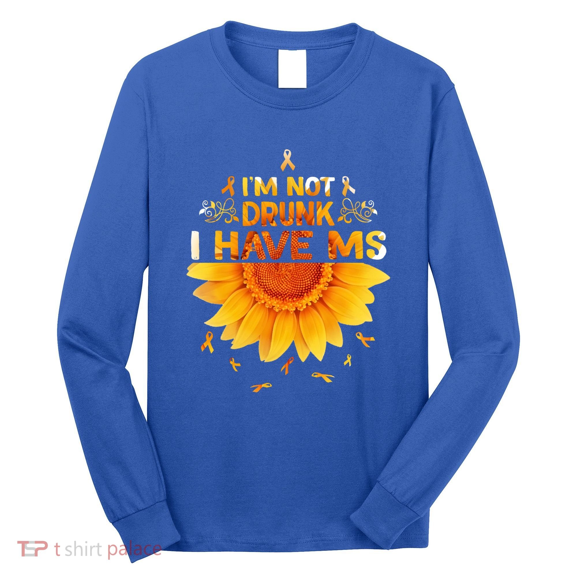 Multiple Sclerosis Sunflower I'm Not Drunk I Have Ms Gift Long Sleeve Shirt