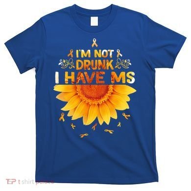 Multiple Sclerosis Sunflower I'm Not Drunk I Have Ms Gift T-Shirt