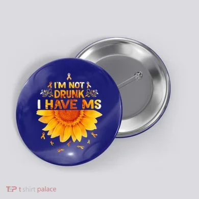 Multiple Sclerosis Sunflower I'm Not Drunk I Have Ms Gift Button