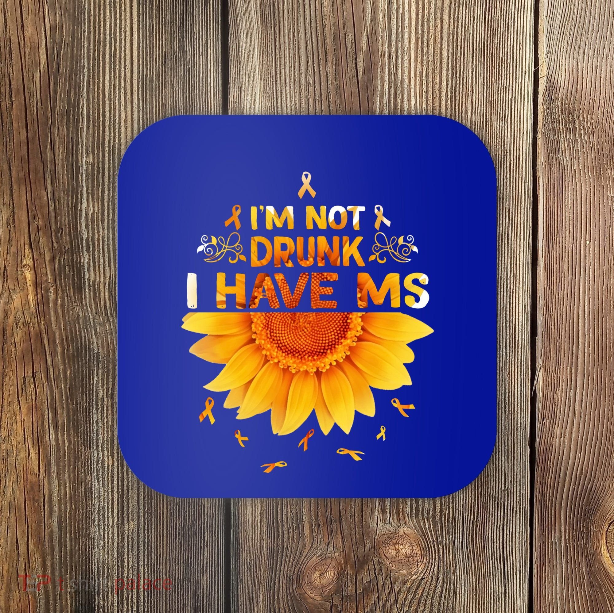 Multiple Sclerosis Sunflower I'm Not Drunk I Have Ms Gift Coaster