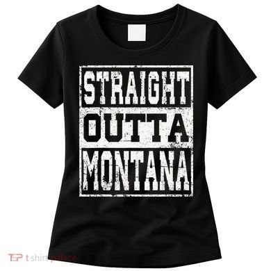 Montana State Straight outta Montana design Women's T-Shirt