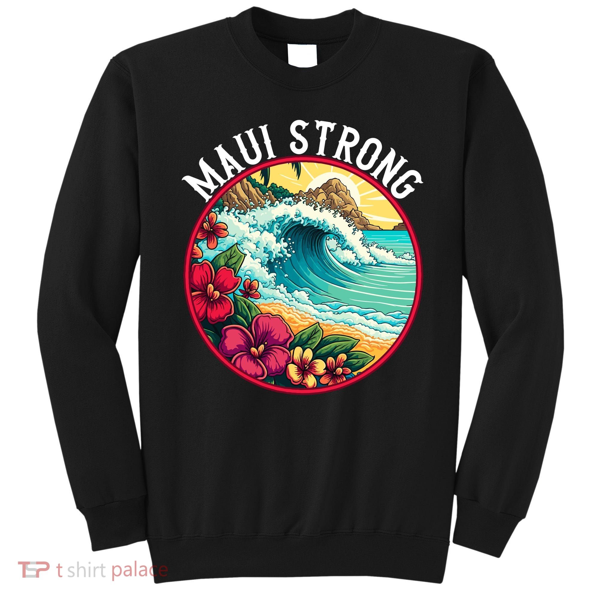 Maui Strong Support For Hawaii Fire Victims Hawaii Fires Lahaina Fires Sweatshirt