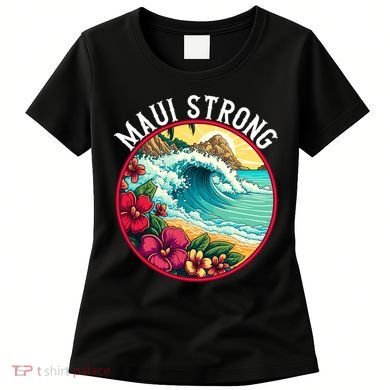 Maui Strong Support For Hawaii Fire Victims Hawaii Fires Lahaina Fires Women's T-Shirt