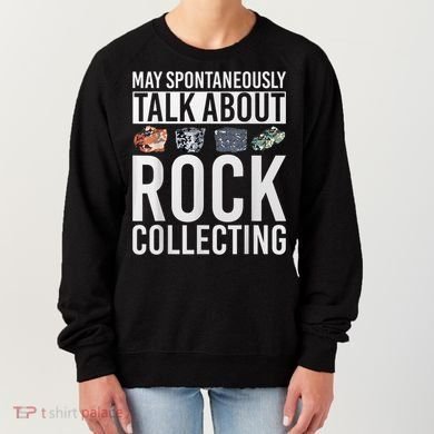 May Spontaneously Talk About Rock Collecting Geology Women's Sweatshirt