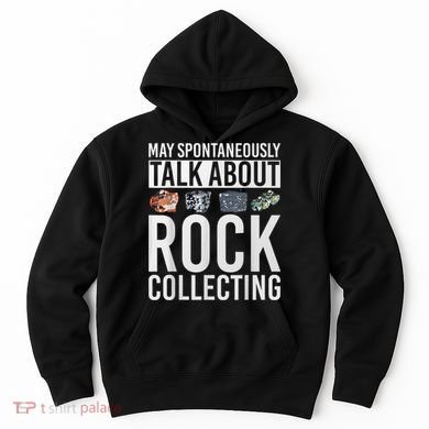 May Spontaneously Talk About Rock Collecting Geology Hoodie