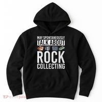 May Spontaneously Talk About Rock Collecting Geology Hoodie thumb 0