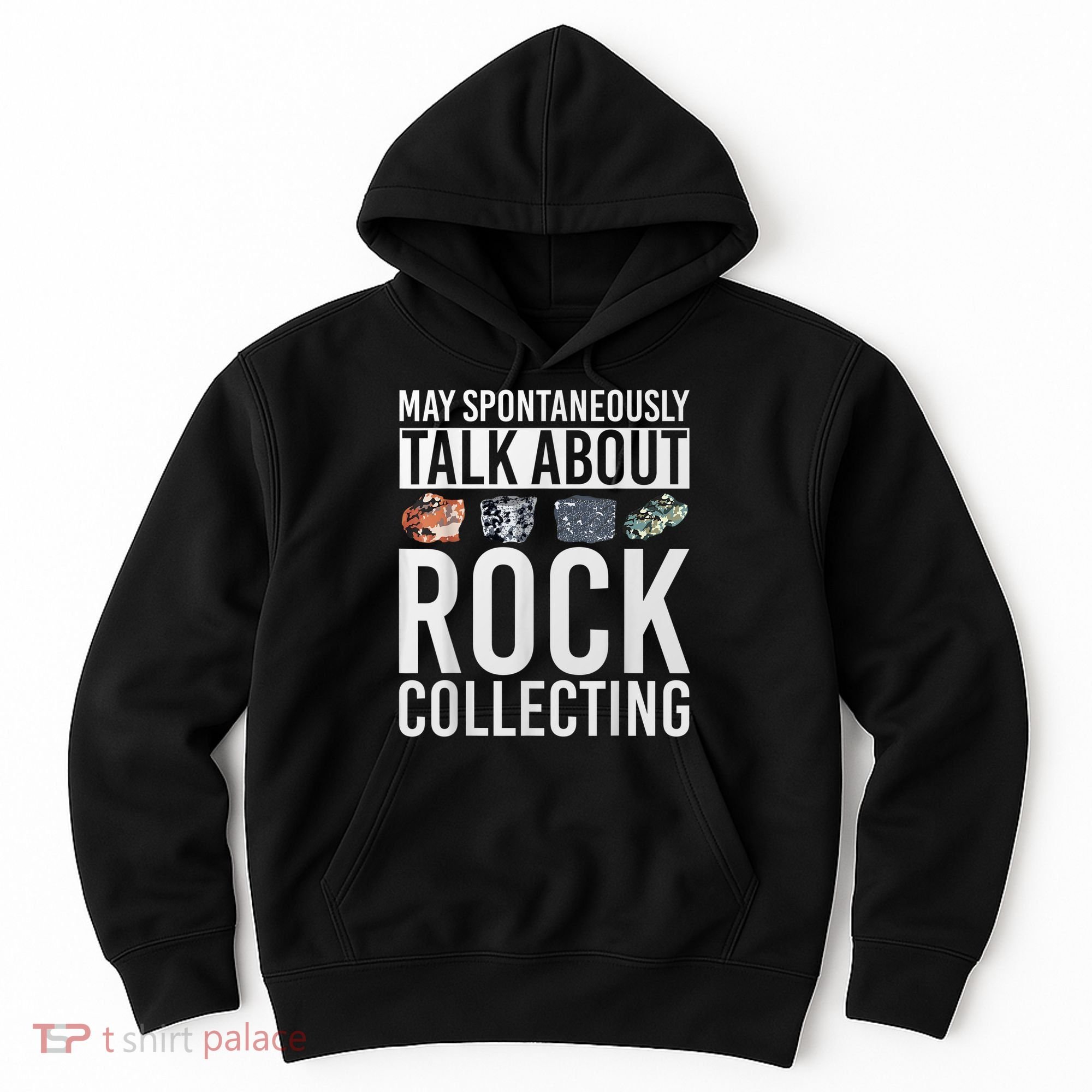 May Spontaneously Talk About Rock Collecting Geology Hoodie
