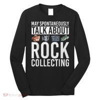 May Spontaneously Talk About Rock Collecting Geology Long Sleeve Shirt thumb 0