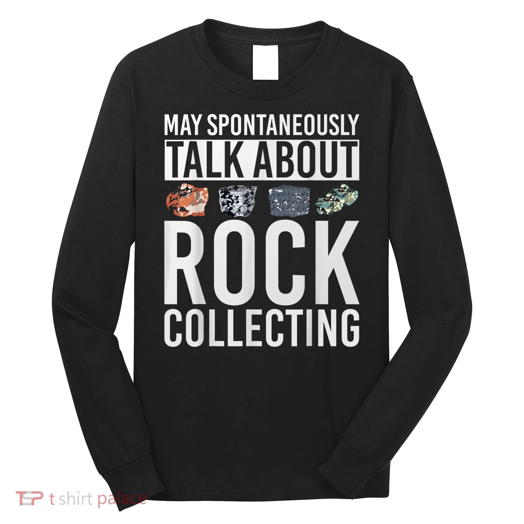May Spontaneously Talk About Rock Collecting Geology Long Sleeve Shirt