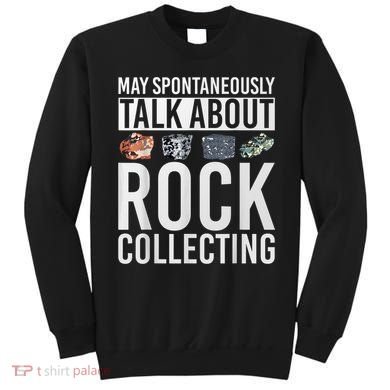 May Spontaneously Talk About Rock Collecting Geology Sweatshirt