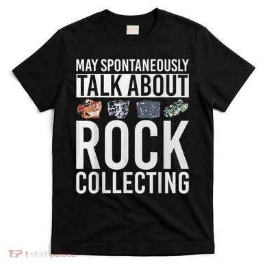 May Spontaneously Talk About Rock Collecting Geology T-Shirt