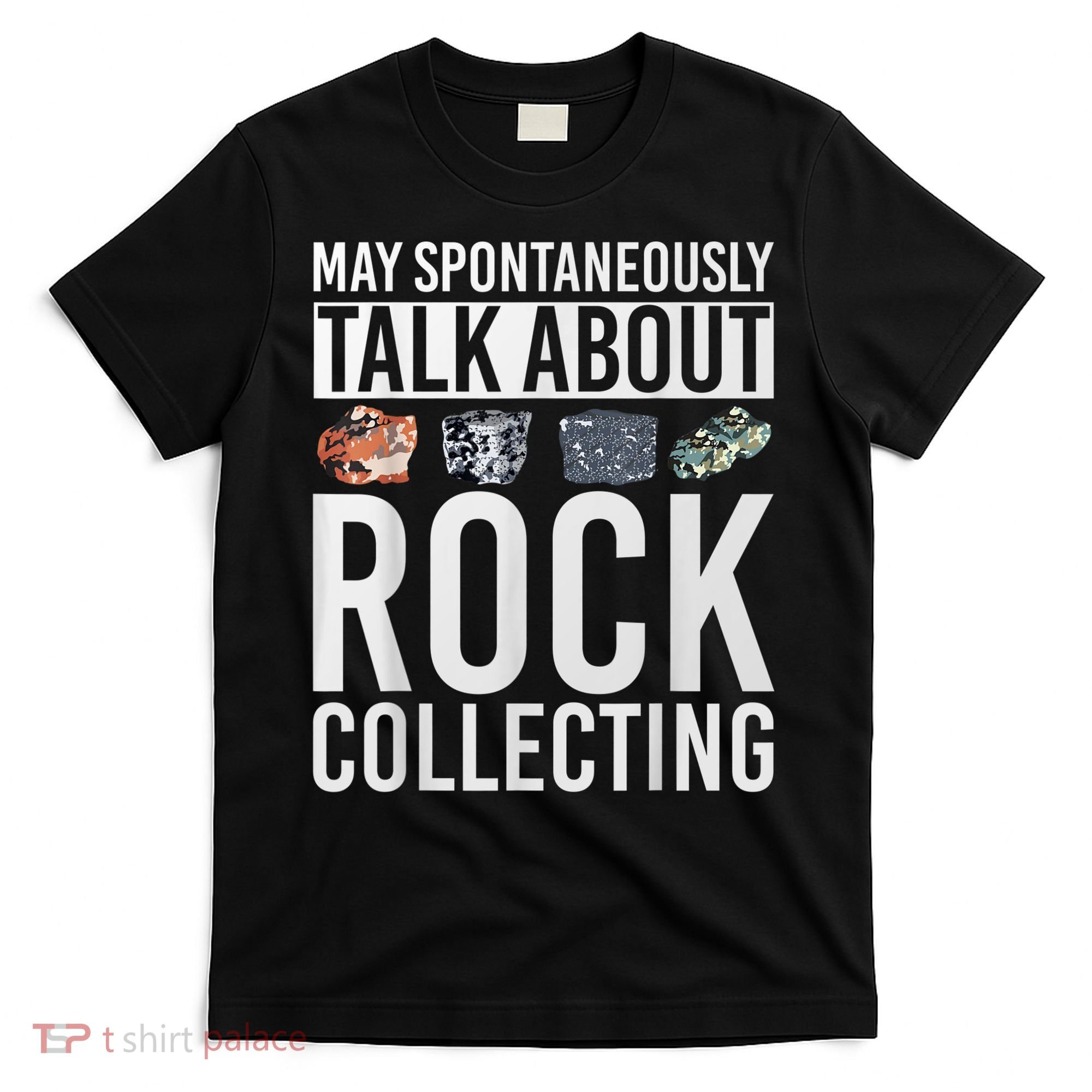 May Spontaneously Talk About Rock Collecting Geology T-Shirt