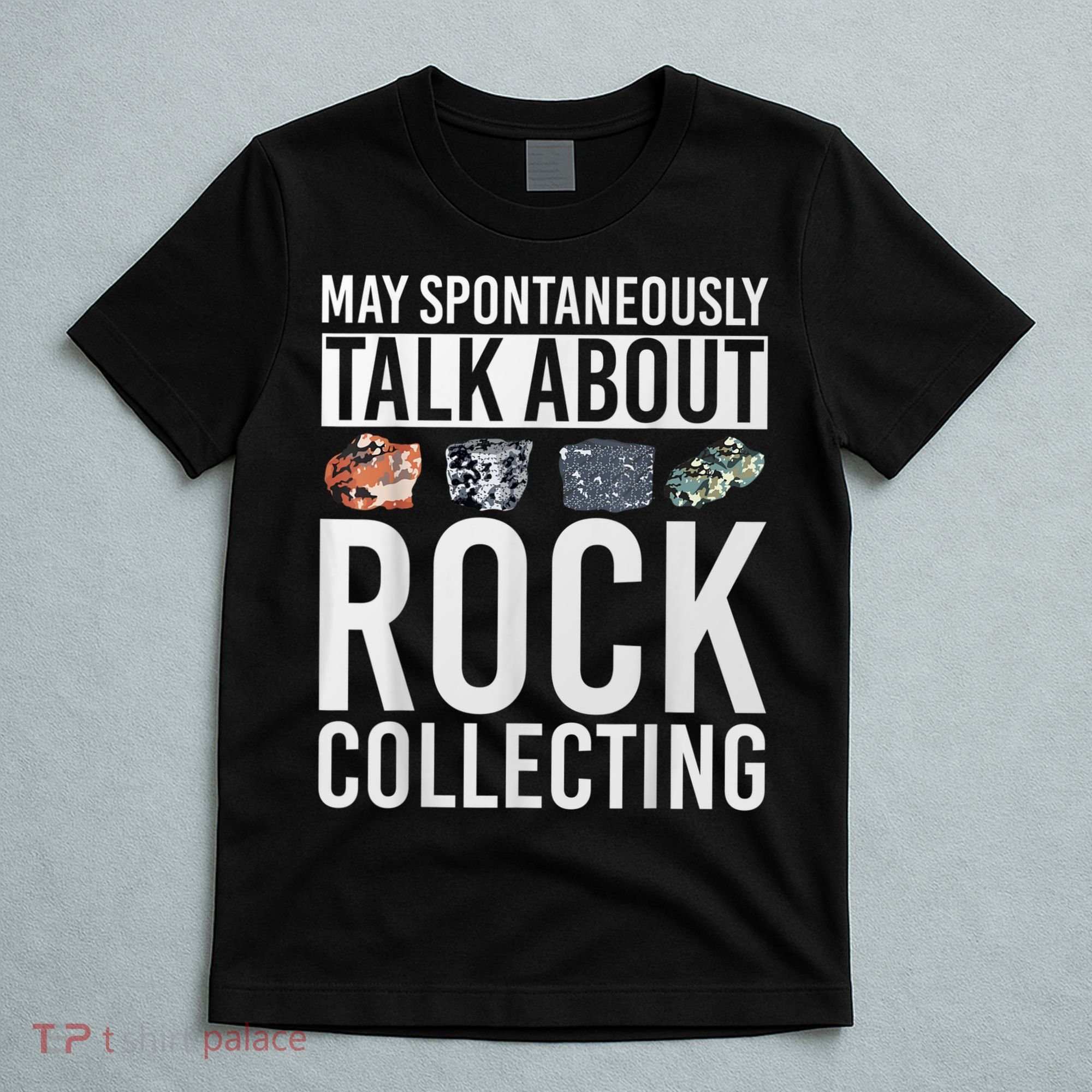 May Spontaneously Talk About Rock Collecting Geology T-Shirt