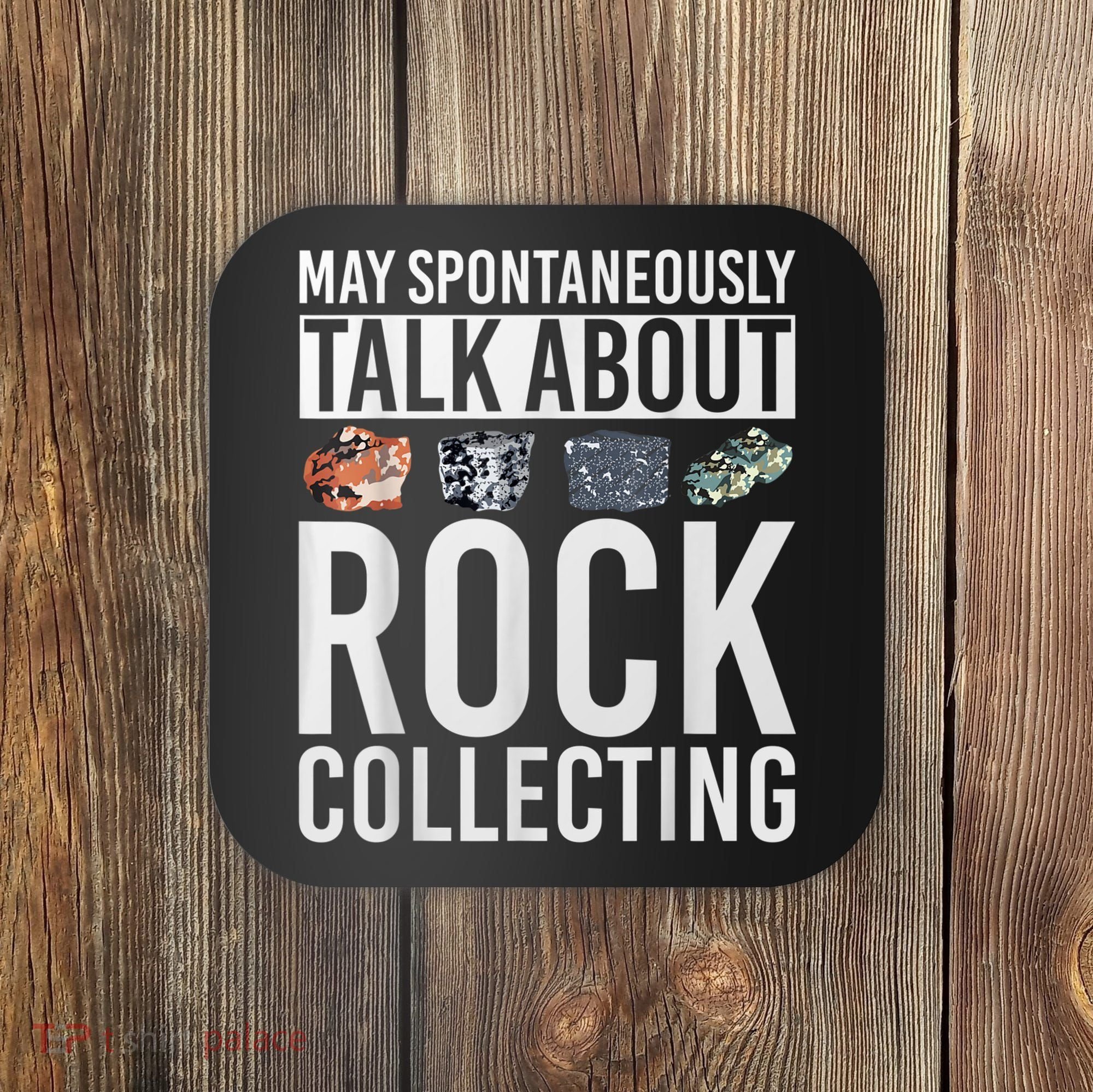 May Spontaneously Talk About Rock Collecting Geology Coaster