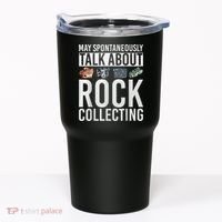 May Spontaneously Talk About Rock Collecting Geology Tumbler thumb 0