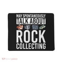 May Spontaneously Talk About Rock Collecting Geology Mousepad thumb 0