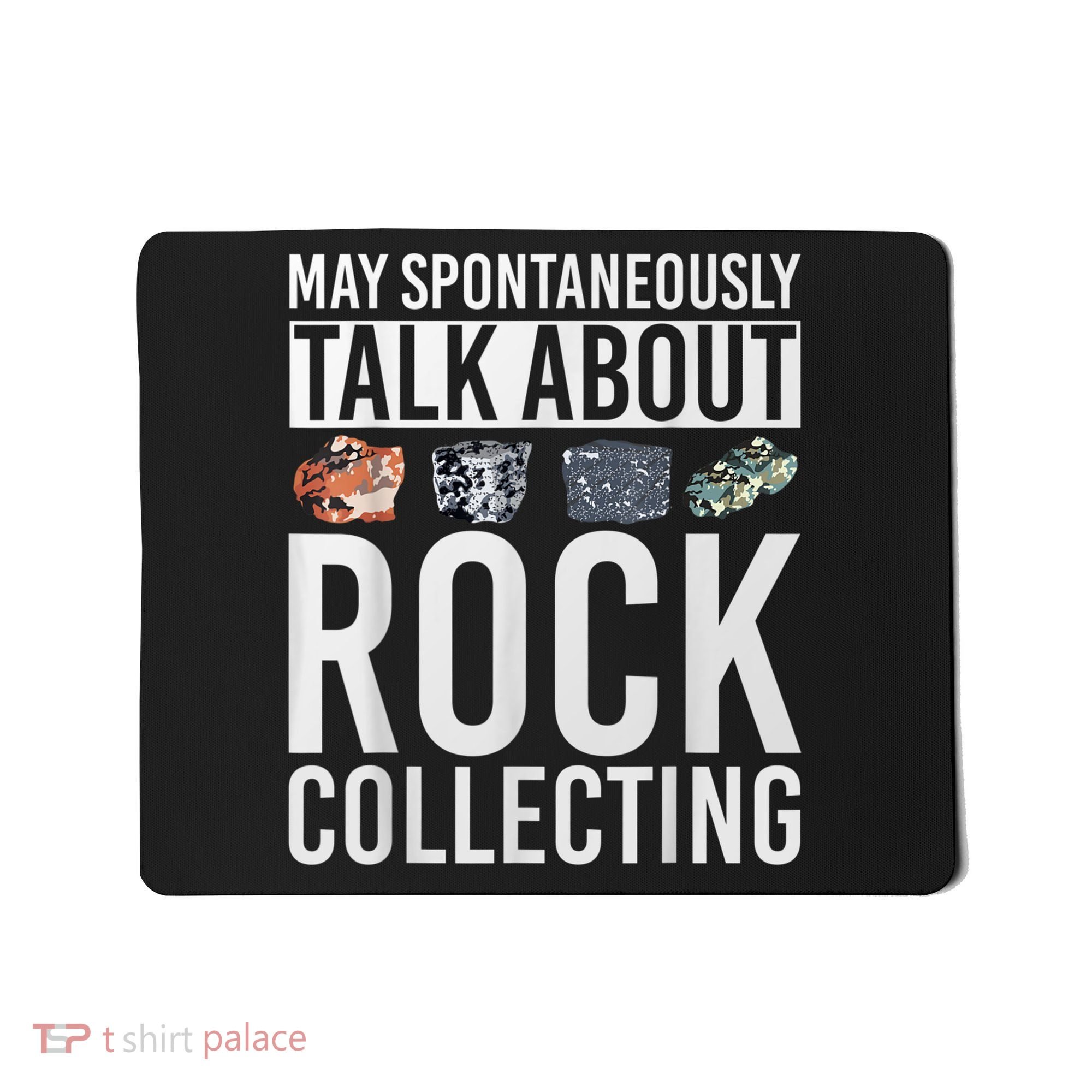 May Spontaneously Talk About Rock Collecting Geology Mousepad