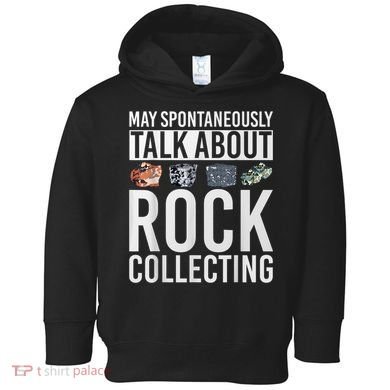 May Spontaneously Talk About Rock Collecting Geology Toddler Hoodie